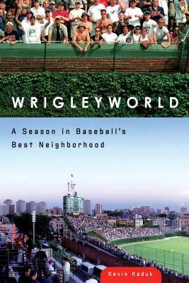 Wrigleyworld: A Season in Baseball's Best Neighborhood