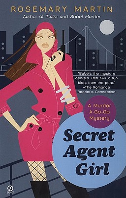 Secret Agent Girl A Murder A-Go-Go Mystery, Martin, Rosemary Secret Agent Girl A Murder A-Go-Go Mystery, Martin, Rosemary