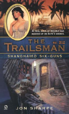 Shanghaied Six-Guns (The Trailsman #312)