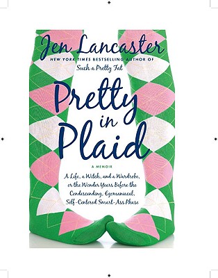Pretty in Plaid : A Life, a Witch, and a Wardrobe, or the Wonder Years Before the Condescending, Eg