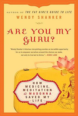 ARE YOU MY GURU: HOW MEDICINE, MEDITATION & MADONNA SAVED MY LIFE
