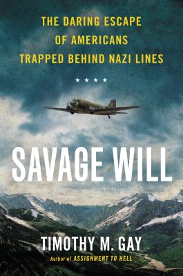 Image for Savage Will: The Daring Escape of Americans Trapped Behind Nazi Lines