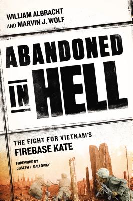 Abandoned in Hell: The Fight For Vietnam's Fire Base Kate