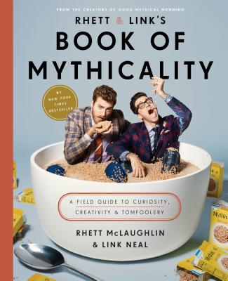 Image for Rhett & Link's Book of Mythicality: A Field Guide to Curiosity, Creativity, and Tomfoolery Rhett & Link's Book of Mythicality: A Field Guide to Curiosity, Creativity, and Tomfoolery