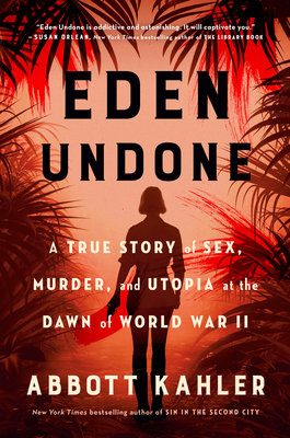 Eden Undone: A True Story of Sex, Murder, and Utopia at the Dawn of World War II