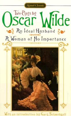 AN Ideal Husband; A Woman of No Importance