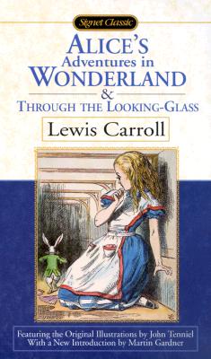 Alice's Adventures in Wonderland and Through the Looking Glass (Signet Classics)
