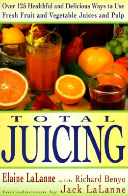 Image for Total Juicing: Over 125 Healthful and Delicious Ways to Use Fresh Fruit and Vegetable Juices and Pulp