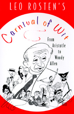 Leo Rosten's Carnival of Wit: From Aristotle to Woody Allen