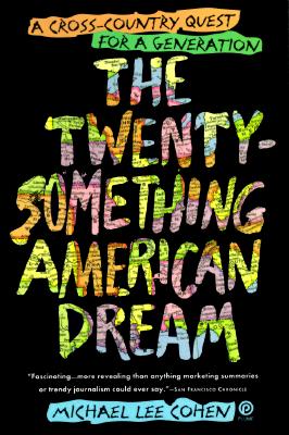 Image for The Twenty-Something American Dream: A Cross-Country Quest for a Generation