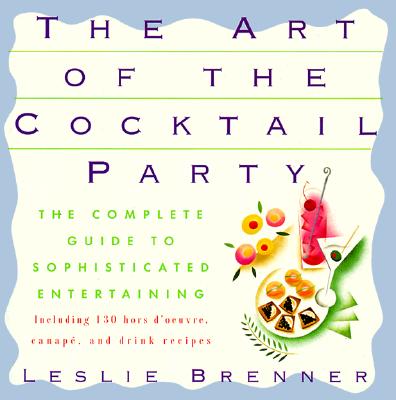 Image for Art of the Cocktail Party: The Complete Guide to Sophisticated Entertaining