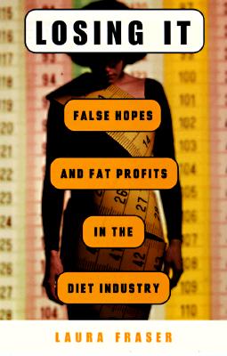 Image for Losing It: False Hopes and Fat Profits in the Diet Industry Losing It: False Hopes and Fat Profits in the Diet Industry