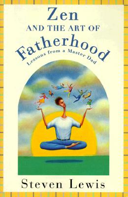 Zen And the art of Fatherhood