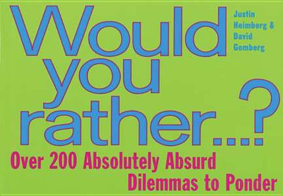 Image for Would You Rather...: Over 200 Absolutely Absurd Dilemmas to Ponder