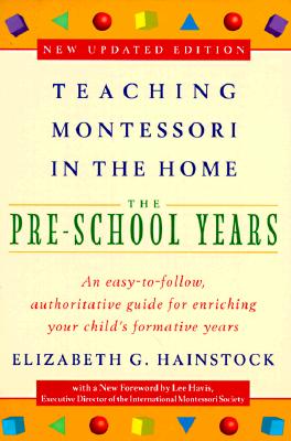 Teaching Montessori in the Home: Pre-School Years: The Pre-School Years (Teaching Montessori in the Home)