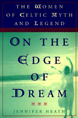 On the Edge of a Dream: The Women of Celtic Myth and Legend