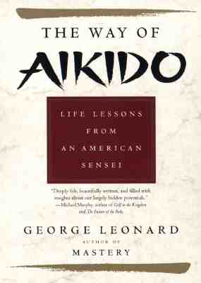 The Way of Aikido: Life Lessons From An American Sensei