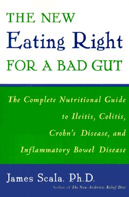 The New Eating Right for a Bad Gut: The Complete Nutritional Guide to Ileitis, Colitis, Crohn's Disease, and Inflammatory Bowel Disease