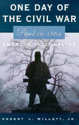 One Day of the Civil War: April 10, 1863: America in Conflict