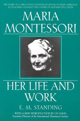 Maria Montessori: Her Life and Work