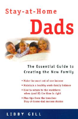 Stay-At-Home Dads: The Essential Guide to Creating the New Family