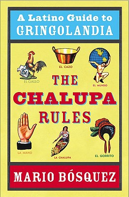 Image for The Chalupa Rules: A Latino Guide To Gringolandia The Chalupa Rules: A Latino Guide To Gringolandia