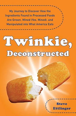 Image for Twinkie, Deconstructed: My Journey to Discover How the Ingredients Found in Processed Foods Are Grown, M ined (Yes, Mined), and Manipulated into What America Eats