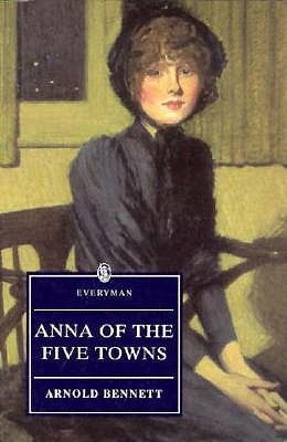 Image for Anna of the Five Towns (Everyman's Library) Anna of the Five Towns (Everyman's Library)