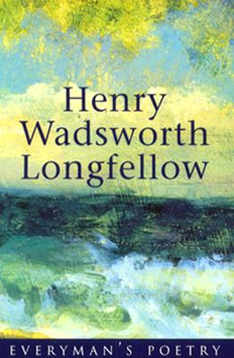 Henry Wadsworth Longfellow Eman Poet Lib #17 (Everyman Poetry)