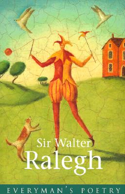 Sir Walter Ralegh: The Poems, Eith Other Verse from the Court of Elizabeth I (Everyman's Poetry)