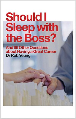Should I Sleep with the Boss: And 99 Other Questions about Having a Great Career [Paperback] Rob Yeung