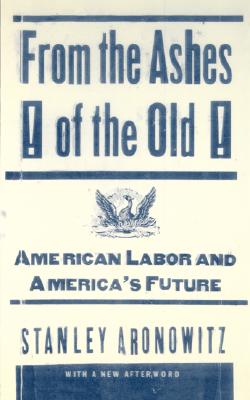 From The Ashes Of The Old American Labor And America's Future