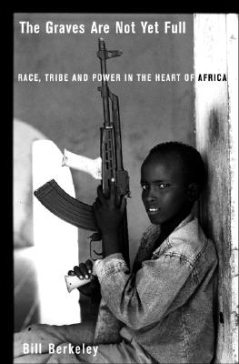 Graves Are Not Yet Full Race, Tribe and Power in the Heart of Africa