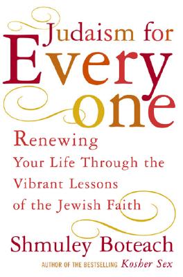 Judaism For Everyone: Renewing Your Life Through The Vibrant Lessons Of The Jewish Faith