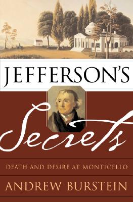 JEFFERSON'S SECRETS: DEATH AND DESIRE AT MONTICELLO