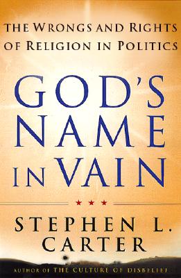 God's Name In Vain: The Wrongs And Rights Of Relgion In Politics