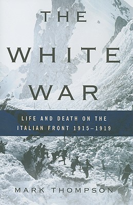 White War: Life and Death on the Italian Front 1915-1919.