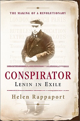 Conspirator: Lenin in Exile, Rappaport, Helen Conspirator: Lenin in Exile, Rappaport, Helen