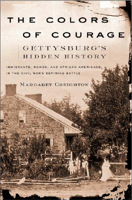 The Colors of Courage: Gettysburg's Forgotten History - Immigrants, Women, and African Americans in the Civil War's Defining Battle