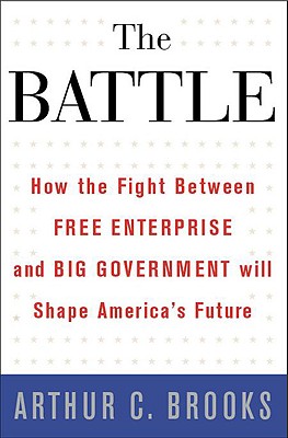 The Battle: How the Fight between Free Enterprise and Big Government Will Shape Americas Future