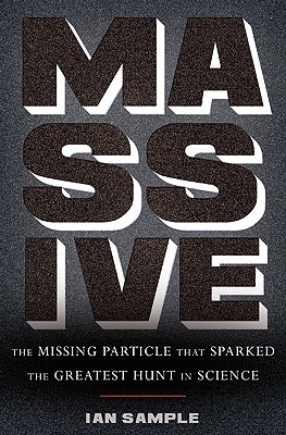 Massive: The Missing Particle That Sparked the Greatest Hunt in Science