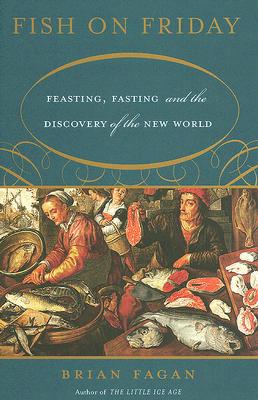 Fish on Friday: Feasting, Fasting, and Discovery of the New World