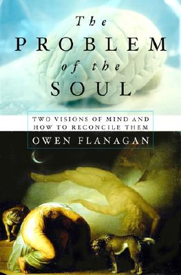 The Problem of the Soul: Two Visions of Mind and How to Reconcile Them