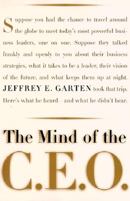 The Mind Of The Ceo: The World's Business Leaders Talk About Leadership, Responsibility The Future Of The Corporation, And What Keeps Them Up At Night