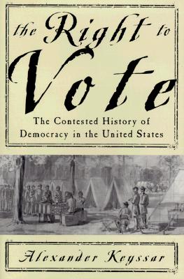 The Right To Vote: The Contested History Of Democracy In The United States