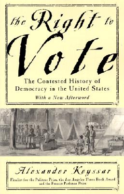 The Right To Vote The Contested History Of Democracy In The United States
