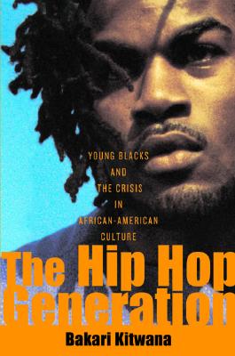 Hip Hop Generation : Young Blacks and the Crisis in African American Culture