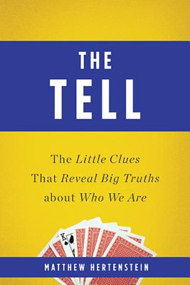 The Tell: The Little Clues That Reveal Big Truths about Who We Are