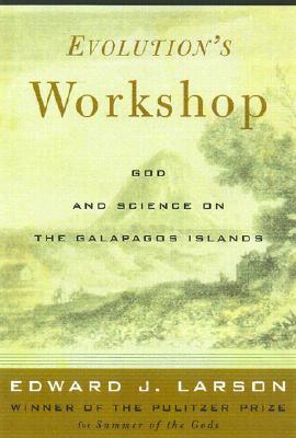 Evolution's Workshop: God And Science On The Galapagos Islands