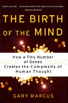 The Birth Of The Mind: How A Tiny Number Of Genes Creates The Complexities Of Human Thought
